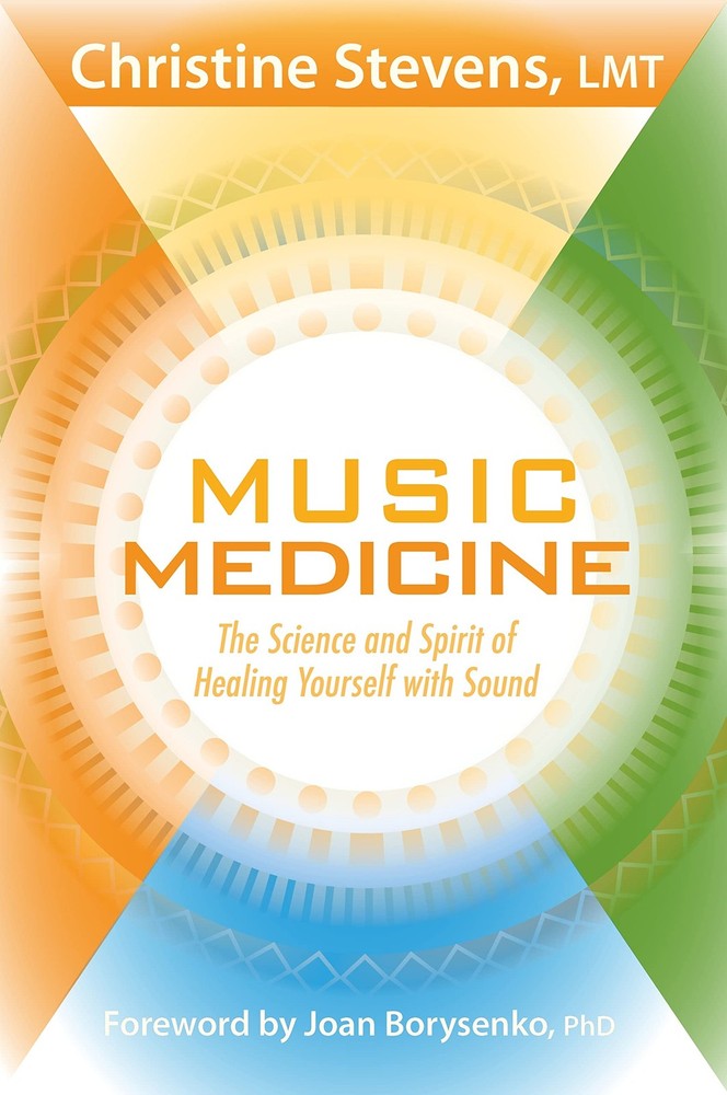 Music Medicine: The Science and Spirit of Healing Yourself with Sound by Stevens