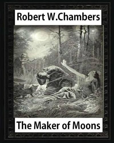 Robert W Chambers The Maker of Moons (1896), by Robert W. Chambers (Paperback)Another great item from Rarewaves USA | Free delivery!