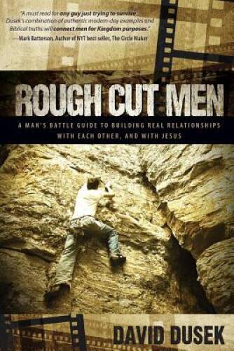 Rough Cut Men: A Mans Battle Guide to Building Real Relationships w - VERY GOOD