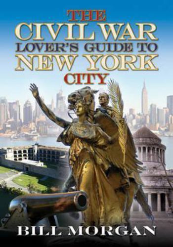 The Civil War Lover’s Guide to New York City, Morgan, Bill, Very Good Book