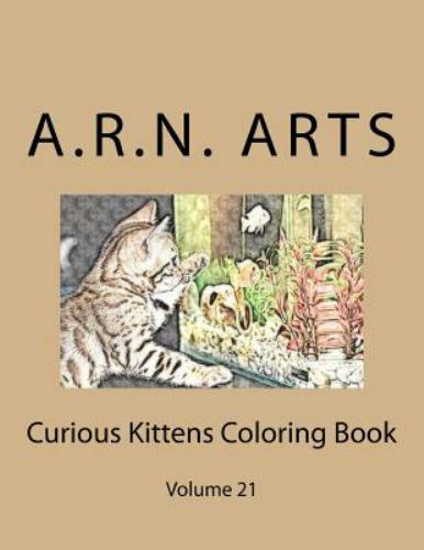 Curious Kittens Coloring Book: Volume 21 by Arts, A. R. N., Brand New, Free s...