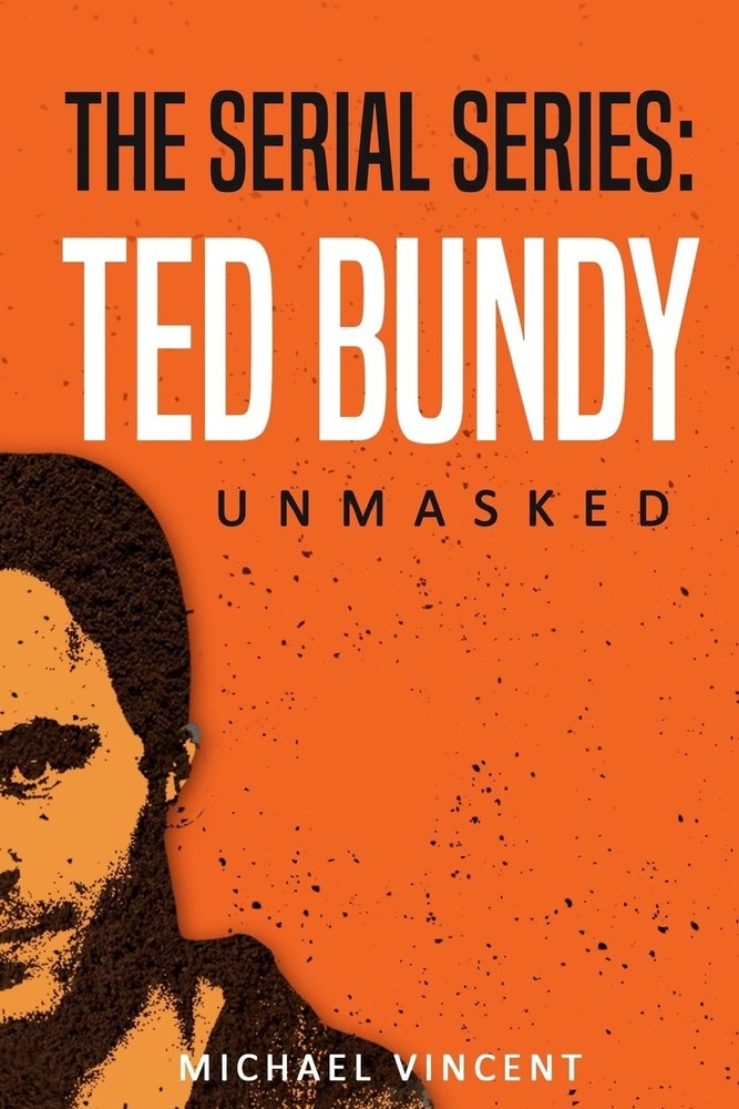 Ted Bundy: Unmasked (The Serial Series)