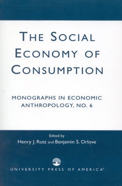 Social Economy Consumption No 6 : Monographs in Economic Anthropology, Paperb...