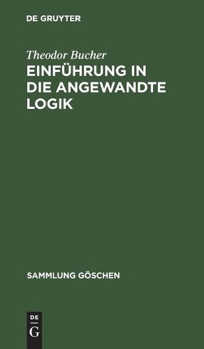 Theodor Bucher Einführung in die angewandte Logik (Hardback) Sammlung Göschen