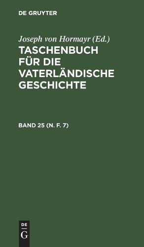 Taschenbuch Für Die Vaterländische Geschichte. Band 25 (N. F. 7) (Hardback)