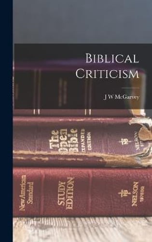 Biblical Criticism by J W McGarvey: New