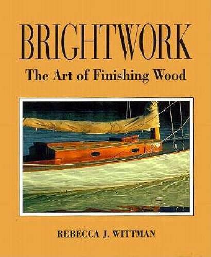 Brightwork: The Art of Finishing Wood - Hardcover By Wittman, Rebecca J. - GOOD