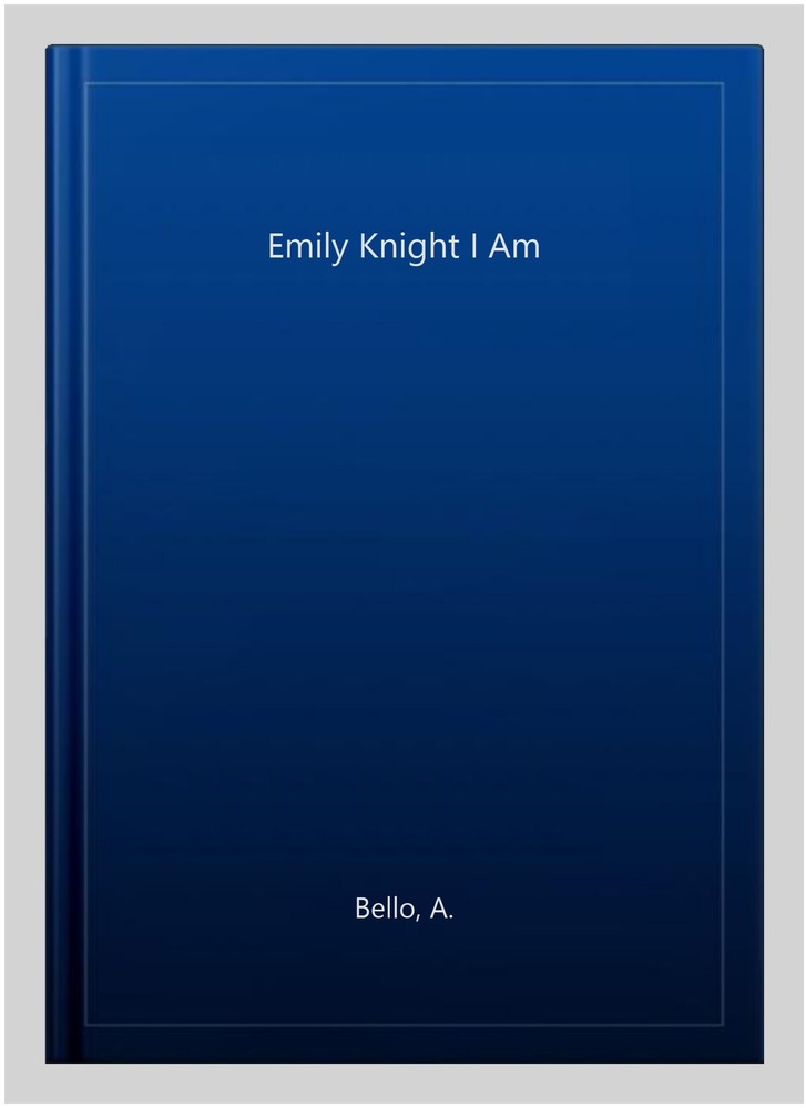 Emily Knight I Am, Paperback by Bello, A., Brand New, Free shipping in the US