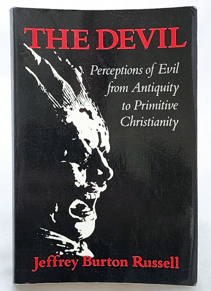 THE DEVIL: Evil from Antiquity to Primitive Christianity, Jeffrey Burton Russell