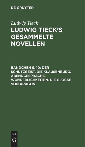 Ludwig Tieck Der Schutzgeist. Die Klausenburg. Abendgespräche. Wunder (Hardback)