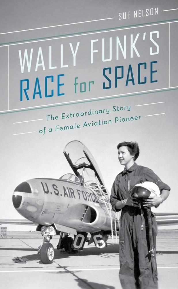 Wally Funk's Race for Space: The Extraordinary Story of a Female Aviation Pionee