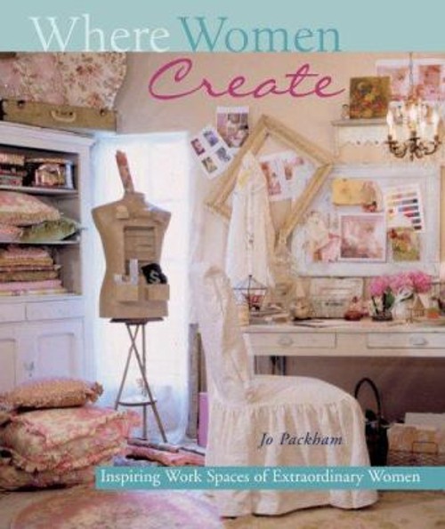 Where Women Create : Inspiring Work Spaces of Extraordinary WomenFree US Delivery | ISBN:1402712294