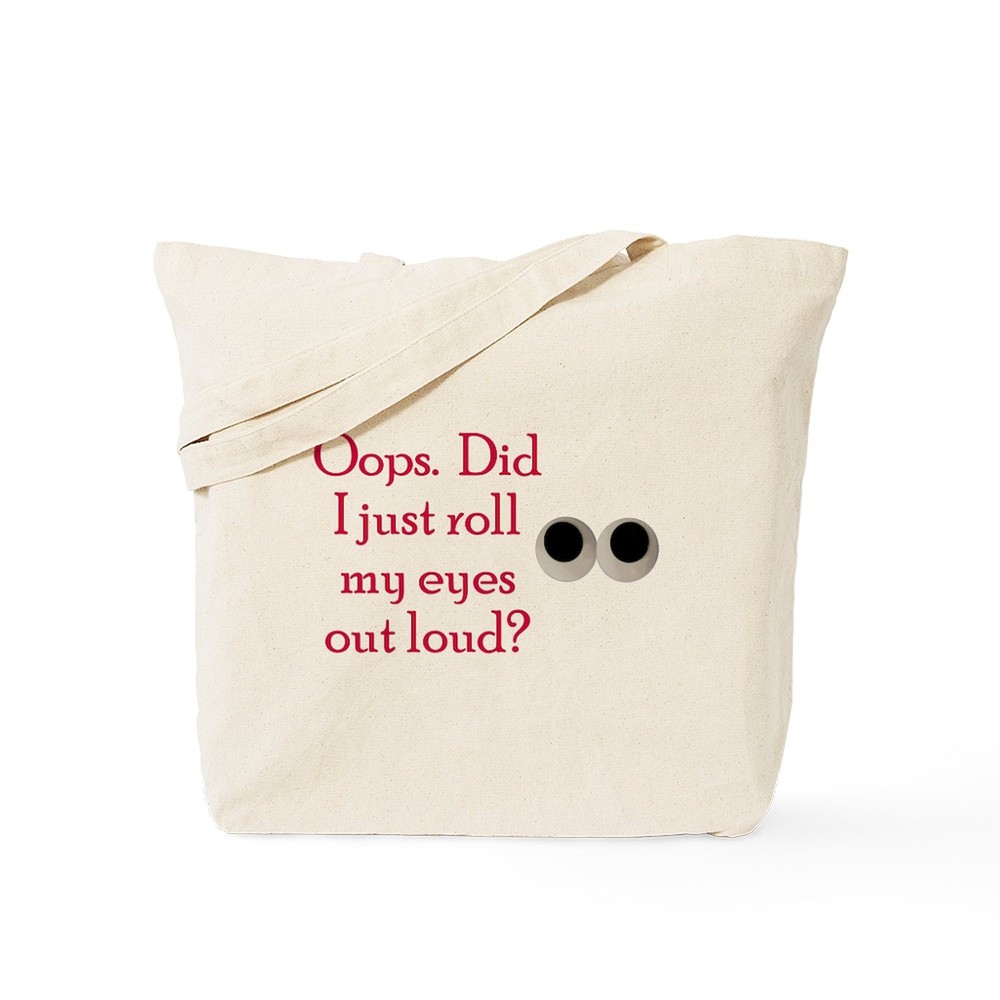 CafePress Oops Did I Just Roll My Eyes Out Loud Tote Bag (676728509)