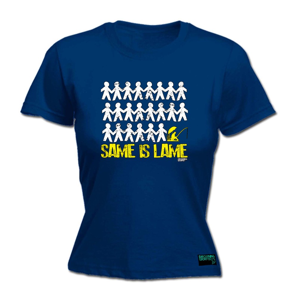 Fishing Dw Same Is Lame - Womens T Shirt Funny T-Shirt Novelty gift tshirt