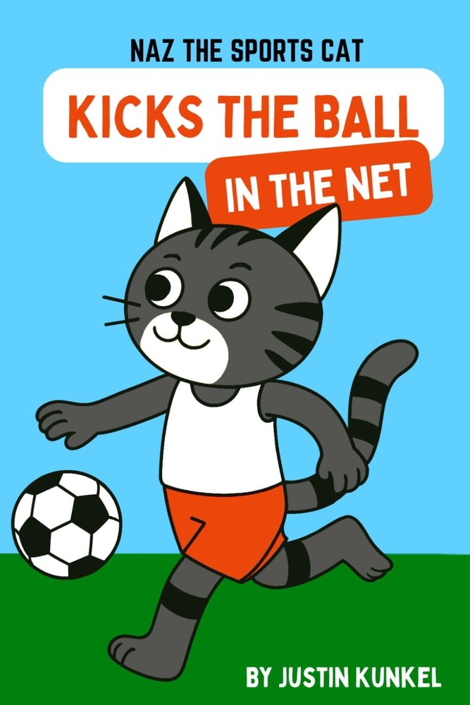 Naz The Cat Kicks The Ball In The Net: An Early Reader Soccer Story About Teamwo