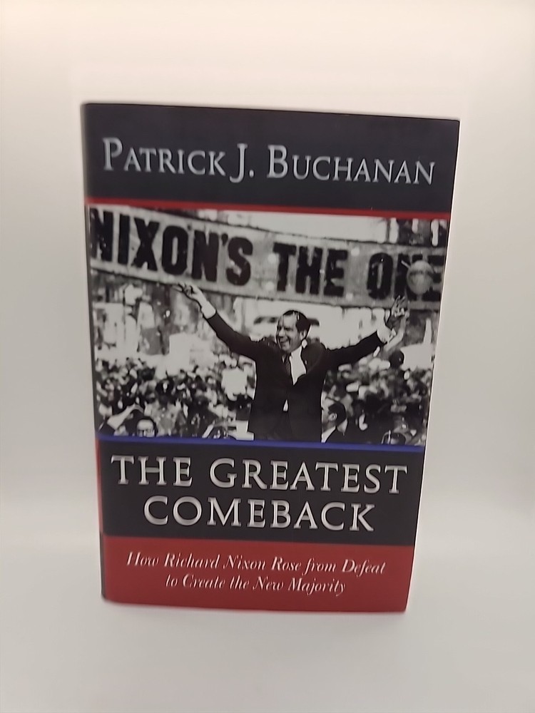 Greatest Comeback : Richard Nixon By Patrick J. Buchanan