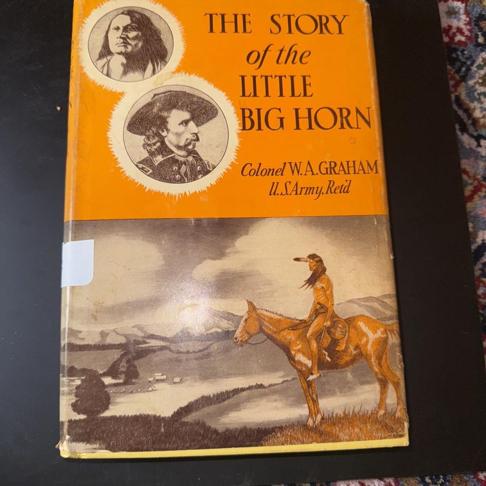 THE STORY OF THE LITTLE BIG HORN BY COLONEL W.A. GRAHAM 1952 5th EDITION 1959