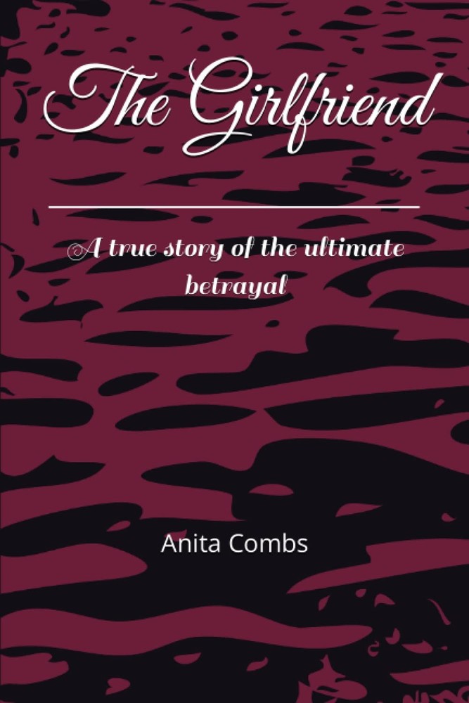 The Girlfriend: A true story of the ultimate betrayal