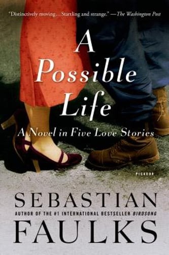 A Possible Life: A Novel in Five Parts by Sebastian Faulks: Used