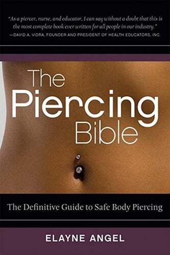 The Piercing Bible: The Definitive Guide to Safe Body Piercing by Elayne Angel