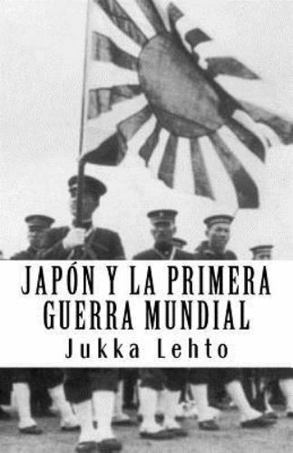 Japón Y La Primera Guerra Mundial, Paperback by Lehto, Jukka, Like New Used, ...