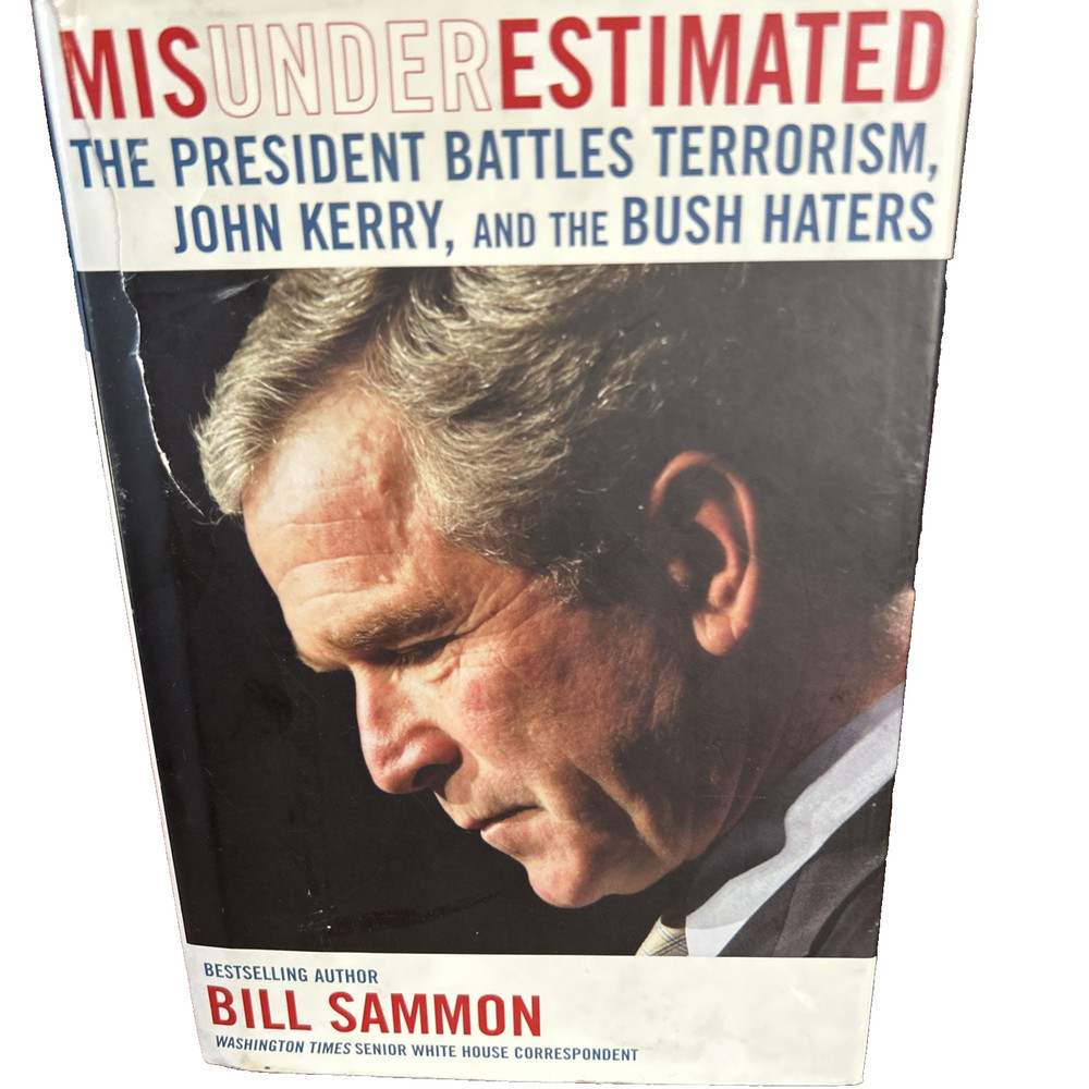 Misunderestimated : The President Battles Terrorism, John Kerry, and the Bush...
