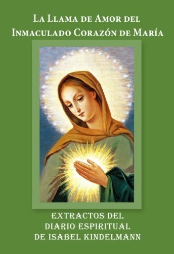 La Llama de Amor del Inmaculado Corazón de María: Extractos del Diario Espiritua