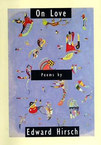 On Love by Edward Hirsch – 1998 Hardcover Poetry Collection  