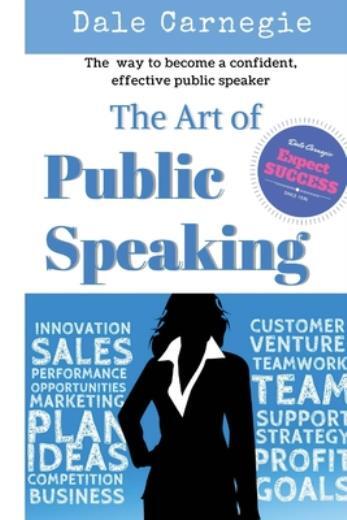 The Art Of Public Speaking: The Best Way To Become A Confident, Effective P...