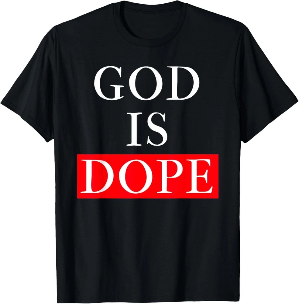 God is dope T-Shirt - Christian I have Faith In God Gift Tee T-Shirt