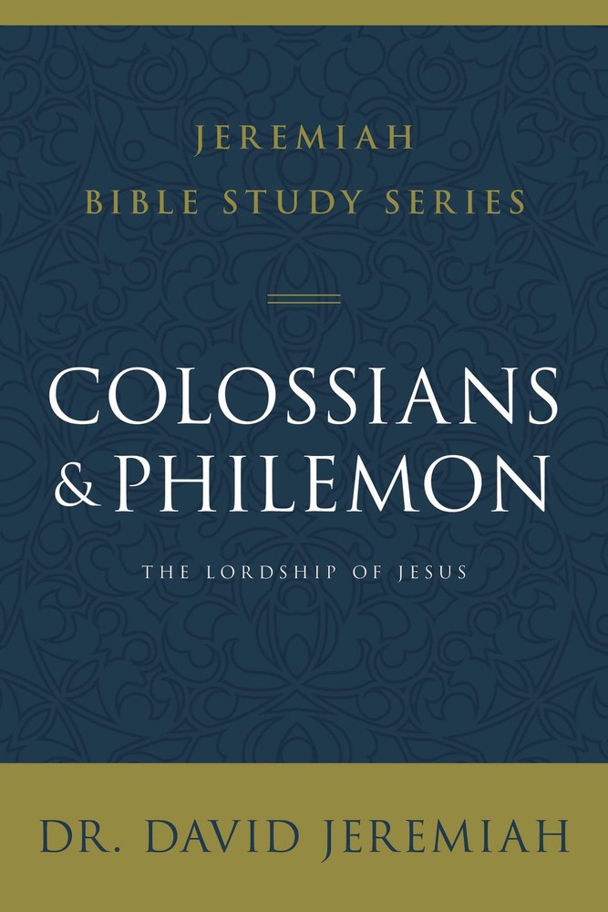 Colossians and Philemon: The Lordship of Jesus (Jeremiah Bible Study Series)