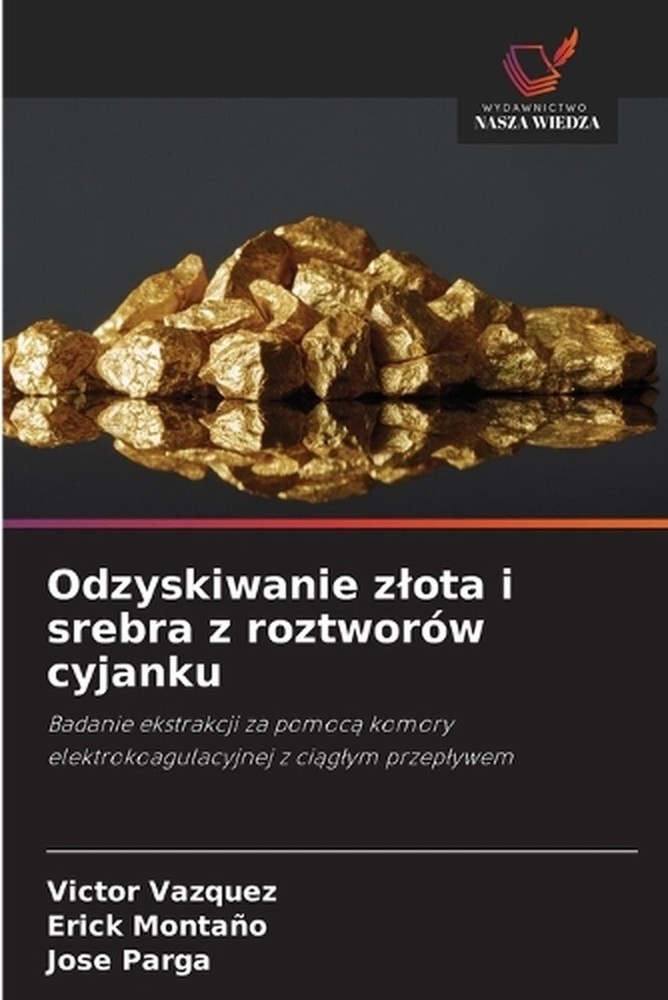 Odzyskiwanie zlota i srebra z roztworw cyjanku by Victor Vazquez (Polish) Paperb