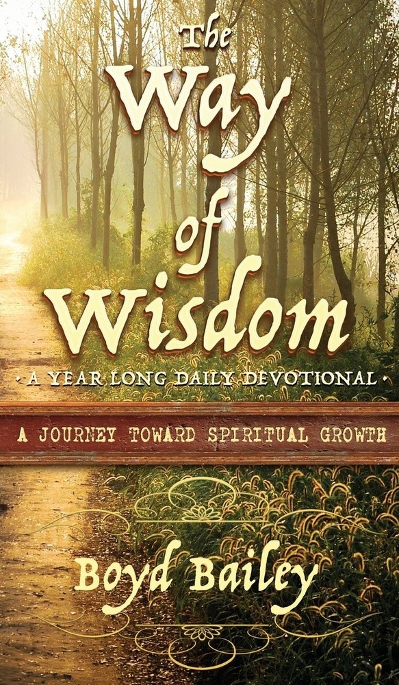 The Way of Wisdom: A Journey Toward Spiritual Growth by Boyd Bailey