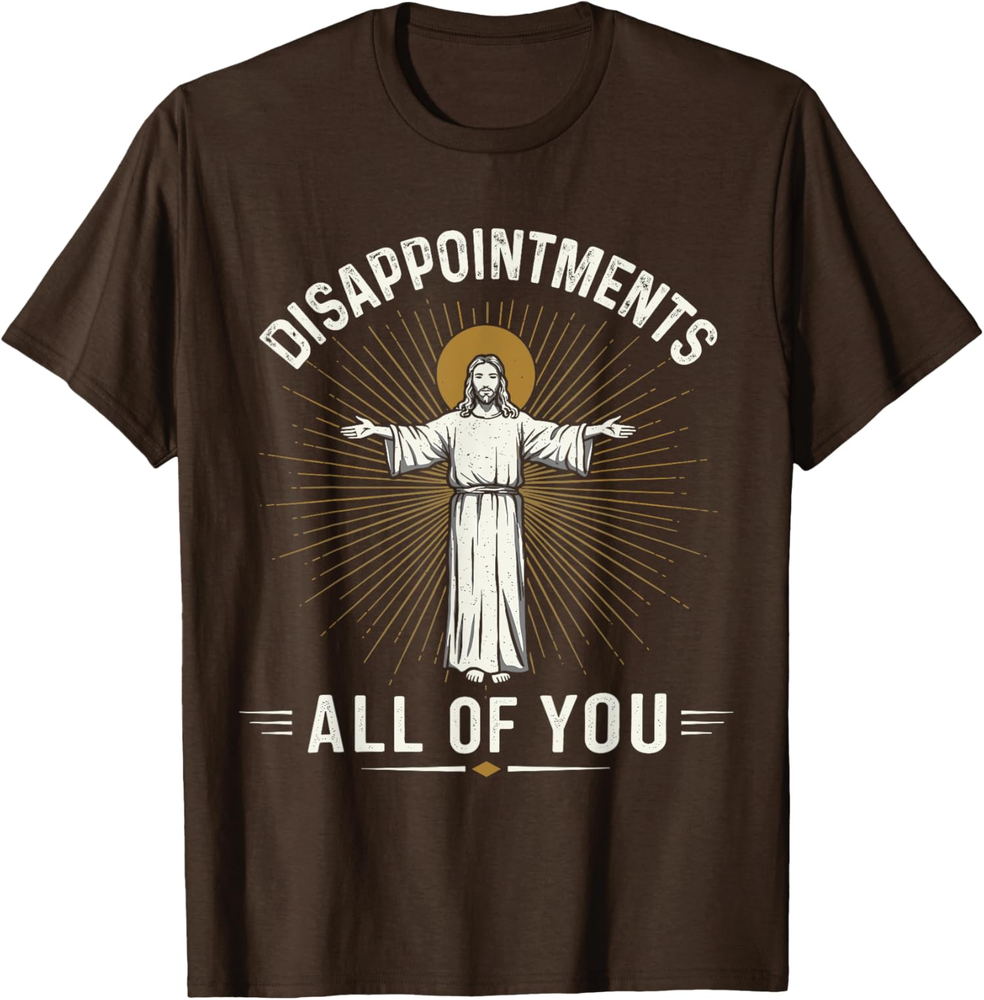 Disappointments Jesus All Of You Christian Religion T Shirt Size S-5XL