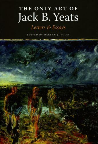 Only Art : Jack B. Yeats, Hardcover by Foley, Declan; Stewart, Bruce (INT), B...