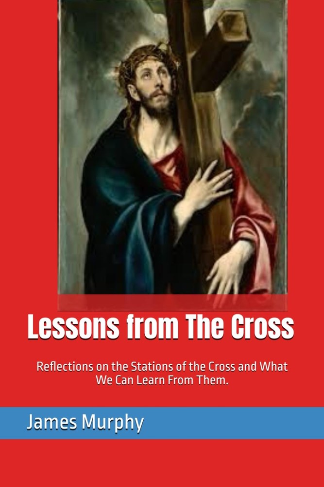 Lessons from The Cross: Reflections on the Stations of the Cross and What We Can