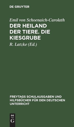 Emil Von Schoenaich-Carolath Der Heiland Der Tiere. Die Kiesgrube (Hardback)
