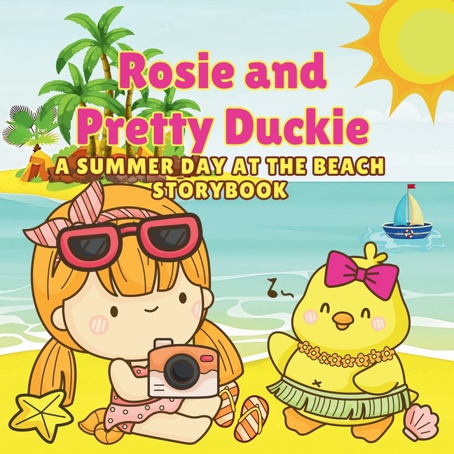 Rosie And Pretty Duckie A Summer Day At The Beach Storybook:...