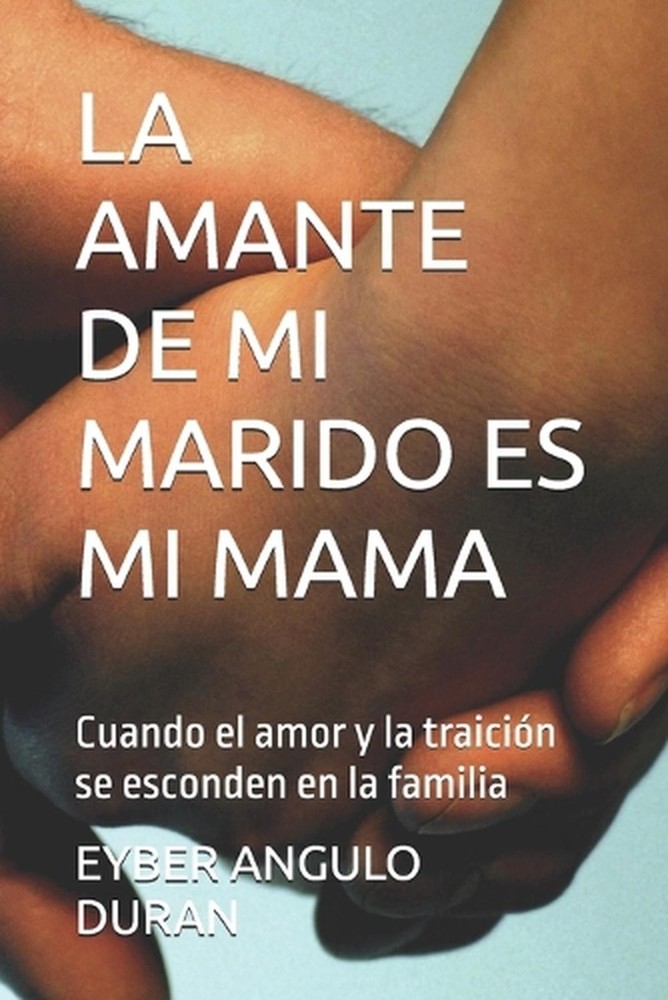 La Amante de Mi Marido Es Mi Mama: Cuando el amor y la traici?n se esconden en l