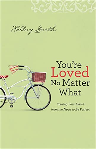 You're Loved No Matter What: Freeing ..., Gerth, Holley