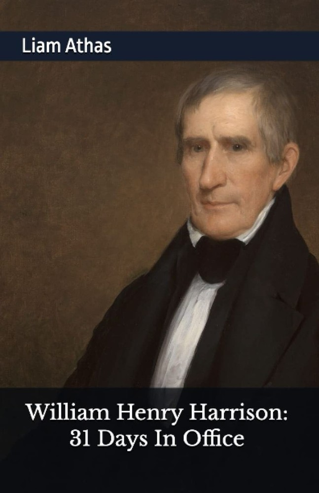 William Henry Harrison: 31 Days In Office