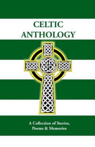 Celtic Anthology : A Collection of Short Stories, Poems & Memories, Paperback...