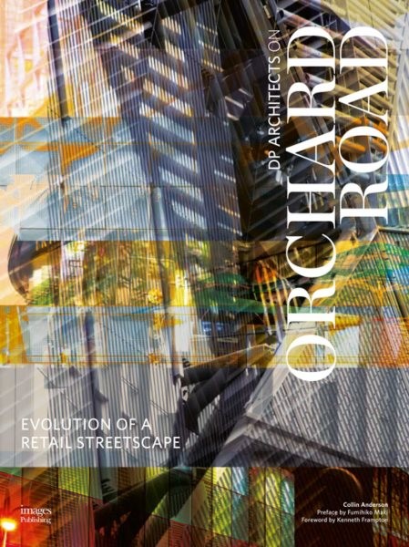 Evolution of a Retail Streetscape : DP Architects on Orchard Road, Hardcover ...