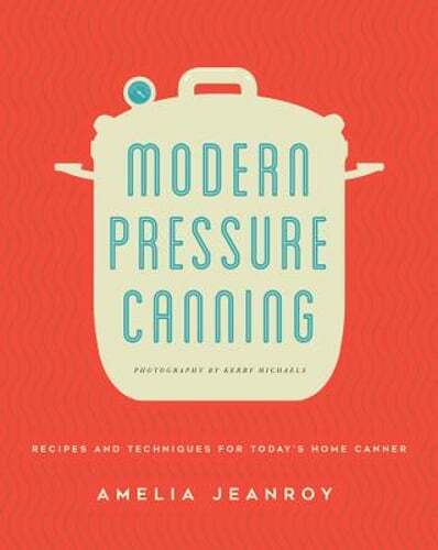 Modern Pressure Canning: Recipes and Techniques for Today's Home Canner: Used