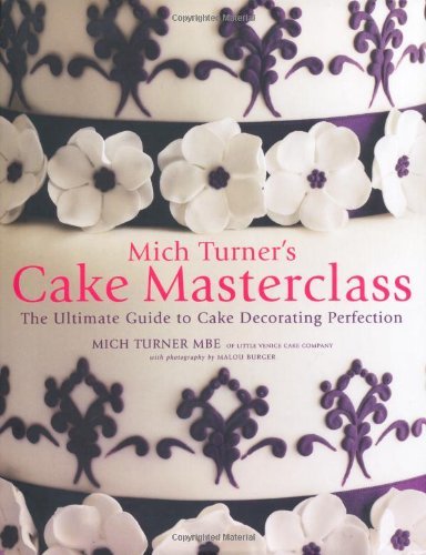 Mich Turner's Cake Masterclass: The Ultimate Step-By-Step Guide
