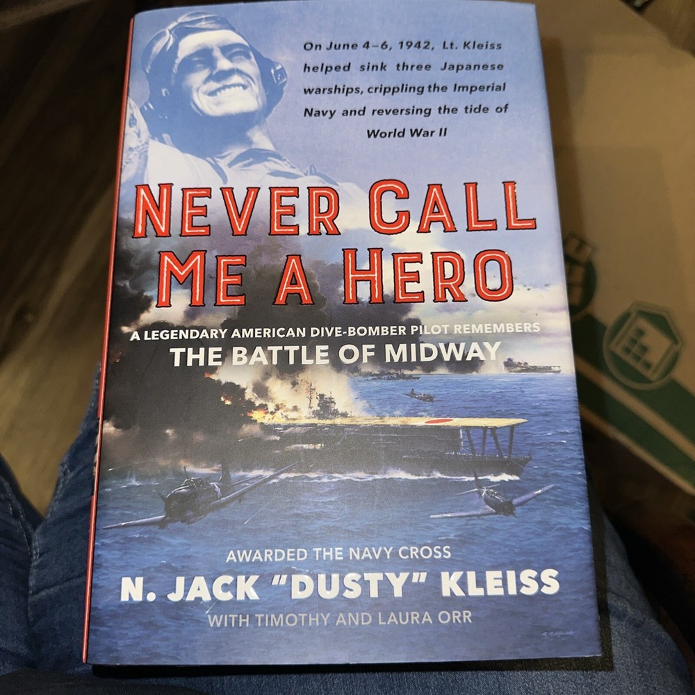 Never Call Me a Hero : A Legendary American Dive-Bomber Pilot Remembers the...