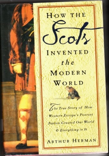 How the Scots Invented the Modern World, Arthur Herman