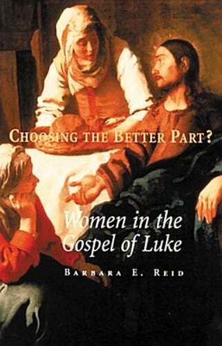 Choosing the Better Part?: Women in the Gospel of Luke by O.P. Reid, Barbara E