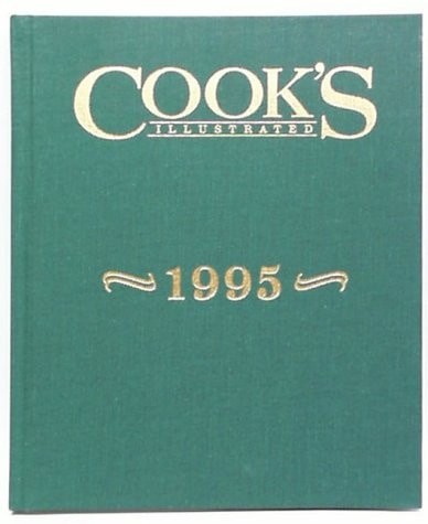 Cook's Illustrated 1995 Annual (Cooks Illustrated Annuals) by Magazine, Editors