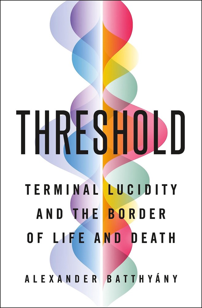 Threshold : Terminal Lucidity and the Border of Life and Death by Alexander...